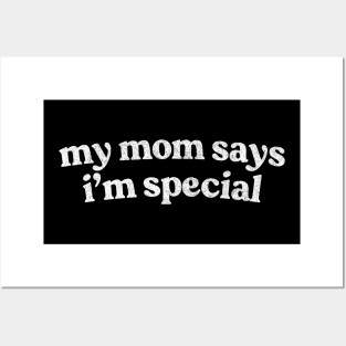 My Mom Says I'm Special Posters and Art